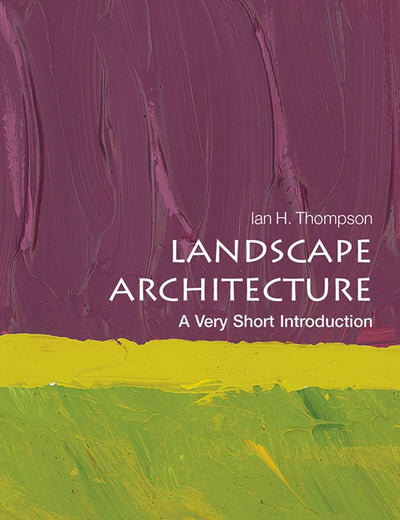 Landscape Architecture: A Very Short Introduction