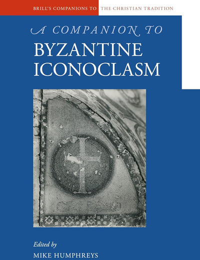 A Companion to Byzantine Iconoclasm (Brill's Companions to the Christian Tradition, 99) (Arabic Edition)