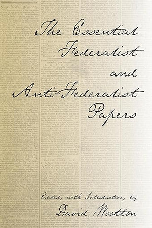 The Essential Federalist and Anti-Federalist Papers (Hackett Classics)