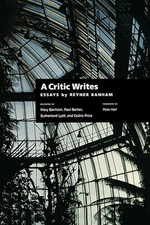 A Critic Writes: Selected Essays by Reyner Banham (Centennial Books)