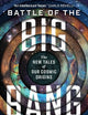 Battle of the Big Bang: The New Tales of Our Cosmic Origins