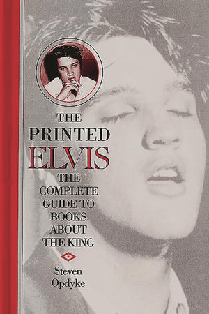 The Printed Elvis: The Complete Guide to Books about the King (Music Reference Collection)
