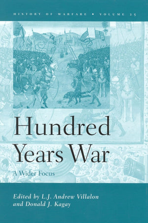 The Hundred Years War: A Wider Focus (History of Warfare, 25)
