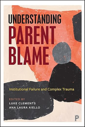 Understanding Parent Blame: Institutional Failure and Complex Trauma