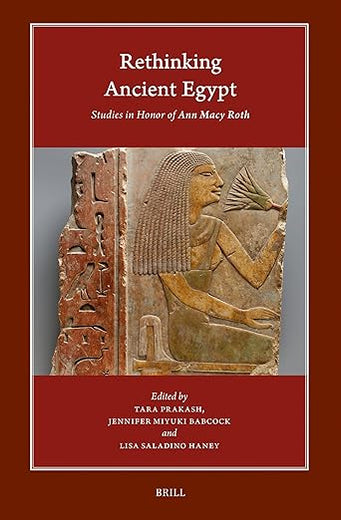 Rethinking Ancient Egypt: Studies in Honor of Ann Macy Roth (Harvard Egyptological Studies, 22)