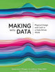 Making with Data: Physical Design and Craft in a Data-Driven World (AK Peters Visualization Series)