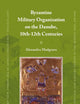 Byzantine Military Organization on the Danube, 10th-12th Centuries (East Central and Eastern Europe in the Middle Ages, 450-1450, 22)