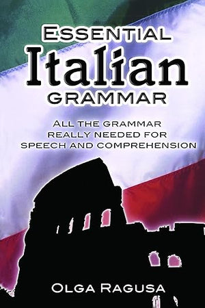 Essential Italian Grammar: All The Grammer Really Needed For Speech And Comprehension (Dover Language Guides Essential Grammar)