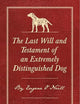 The Last Will and Testament of an Extremely Distinguished Dog