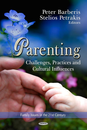 Parenting: Challenges, Practices and Cultural Influences (Family Issues in the 21st Century)
