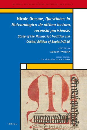 Nicole Oresme, Questiones in Meteorologica de ultima lectura, recensio parisiensis: Study of the Manuscript Tradition and Critical Edition of Books ... and Early Modern Philosophy and Science, 32)