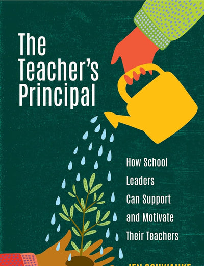 The Teacher's Principal: How School Leaders Can Support and Motivate Their Teachers
