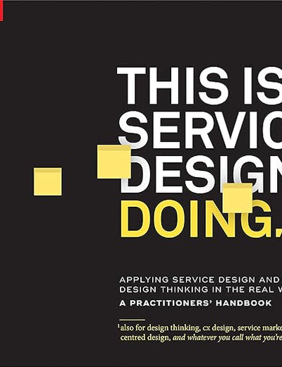 This Is Service Design Doing: Applying Service Design Thinking in the Real World