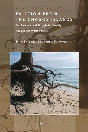 Eviction from the Chagos Islands: Displacement and Struggle for Identity Against Two World Powers (African History, 1)