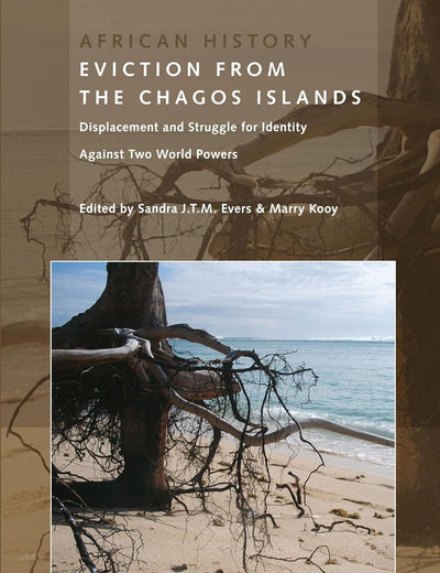 Eviction from the Chagos Islands: Displacement and Struggle for Identity Against Two World Powers (African History, 1)