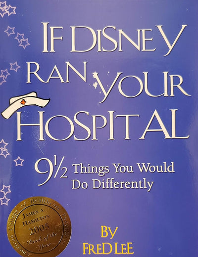 If Disney Ran Your Hospital: 9 1/2 Things You Would Do Differently