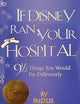 If Disney Ran Your Hospital: 9 1/2 Things You Would Do Differently