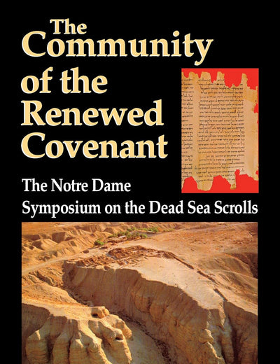 Community of the Renewed Covenant, The: The Notre Dame Symposium on the Dead Sea Scrolls (Christianity and Judaism in Antiquity, 10)