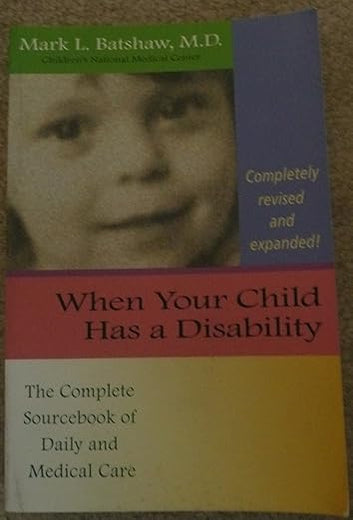 When Your Child Has a Disability: The Complete Sourcebook of Daily and Medical Care, Revised Edition
