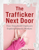 The Trafficker Next Door: How Household Employers Exploit Domestic Workers (A Norton Short)