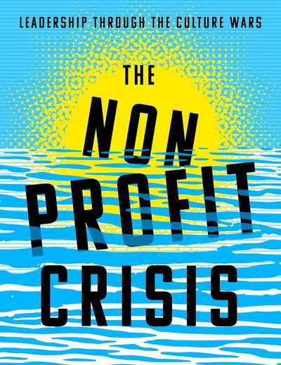 The Nonprofit Crisis: Leadership Through the Culture Wars