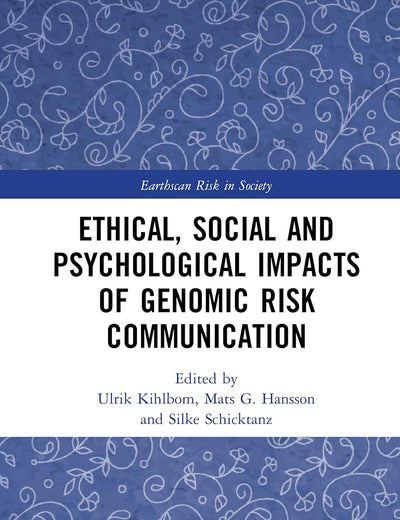 Ethical, Social and Psychological Impacts of Genomic Risk Communication (Earthscan Risk in Society)