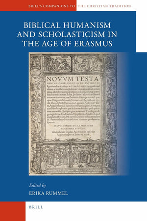 A Companion to Biblical Humanism and Scholasticism in the Age of Erasmus (Brill's Companions to the Christian Tradition, 9)