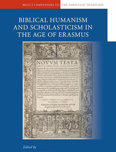 A Companion to Biblical Humanism and Scholasticism in the Age of Erasmus (Brill's Companions to the Christian Tradition, 9)