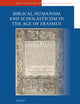 A Companion to Biblical Humanism and Scholasticism in the Age of Erasmus (Brill's Companions to the Christian Tradition, 9)