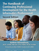 The Handbook of Continuing Professional Development for the Health Informatics Professional (HIMSS Book Series)