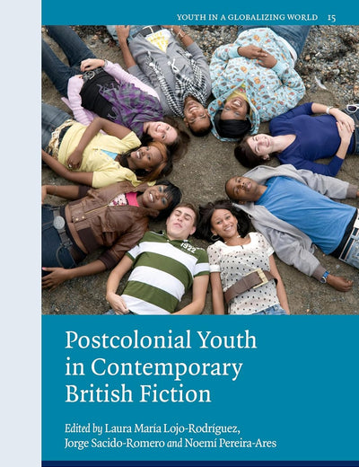 Postcolonial Youth in Contemporary British Fiction (Youth in a Globalizing World, 15)