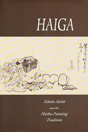 Haiga: Takebe Socho and the Haiku-Painting Tradition
