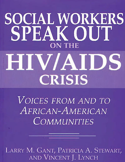 Social Workers Speak out on the HIV/AIDS Crisis: Voices from and to African-American Communities