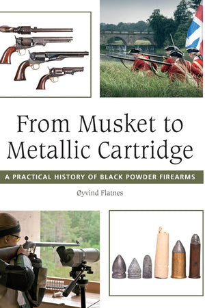 From Musket to Metallic Cartridge: A Practical History of Black Powder Firearms