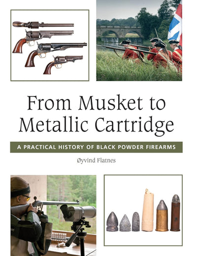From Musket to Metallic Cartridge: A Practical History of Black Powder Firearms