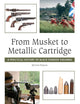 From Musket to Metallic Cartridge: A Practical History of Black Powder Firearms