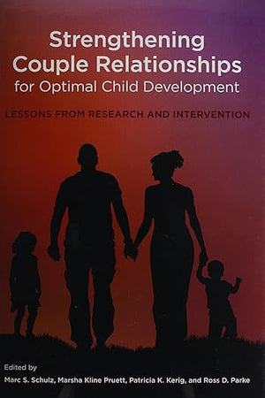 Strengthening Couple Relationships for Optimal Child Development: Lessons from Research and Intervention