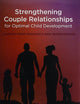 Strengthening Couple Relationships for Optimal Child Development: Lessons from Research and Intervention