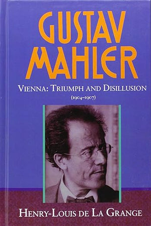 Gustav Mahler, Vol. 3: Vienna: Triumph and Disillusion, 1904-1907
