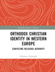 Orthodox Christian Identity in Western Europe (Routledge Studies in Religion)