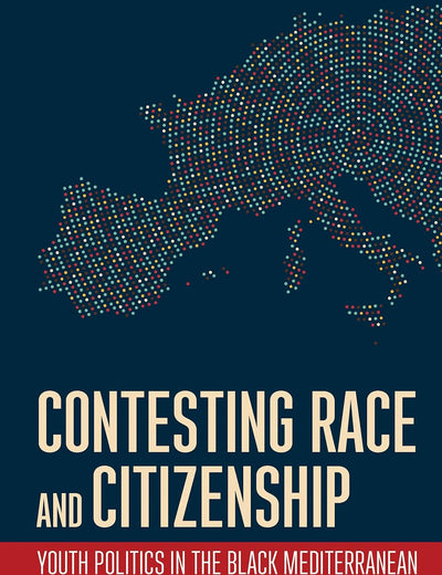 Contesting Race and Citizenship: Youth Politics in the Black Mediterranean