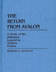 The Return from Avalon: A Study of the Arthurian Legend in Modern Fiction (Contributions to the Study of Science Fiction and Fantasy)