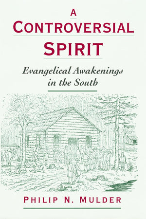 A Controversial Spirit: Evangelical Awakenings in the South (Religion in America)