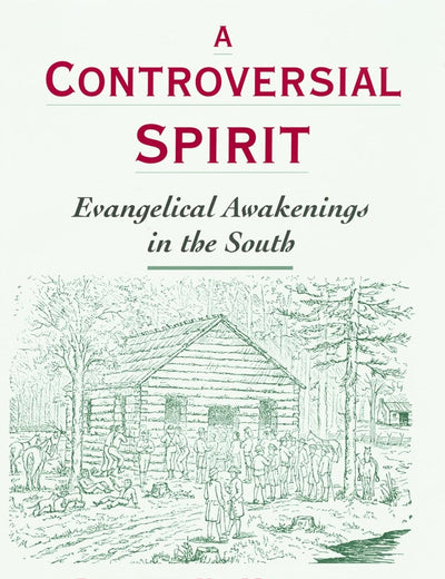 A Controversial Spirit: Evangelical Awakenings in the South (Religion in America)