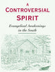 A Controversial Spirit: Evangelical Awakenings in the South (Religion in America)