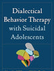 Dialectical Behavior Therapy with Suicidal Adolescents