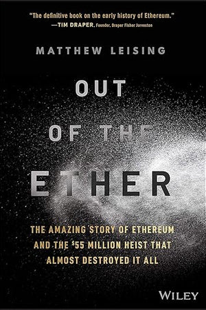 Out of the Ether: The Amazing Story of Ethereum and the $55 Million Heist that Almost Destroyed It All