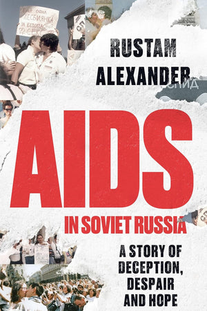 AIDS in Soviet Russia: A story of deception, despair and hope