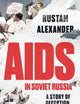 AIDS in Soviet Russia: A story of deception, despair and hope