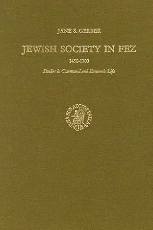Jewish Society in Fez, 1450-1700: Studies in Communal and Economic Life (Studies in Judaism in Modern Times)
